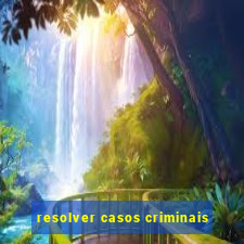 resolver casos criminais